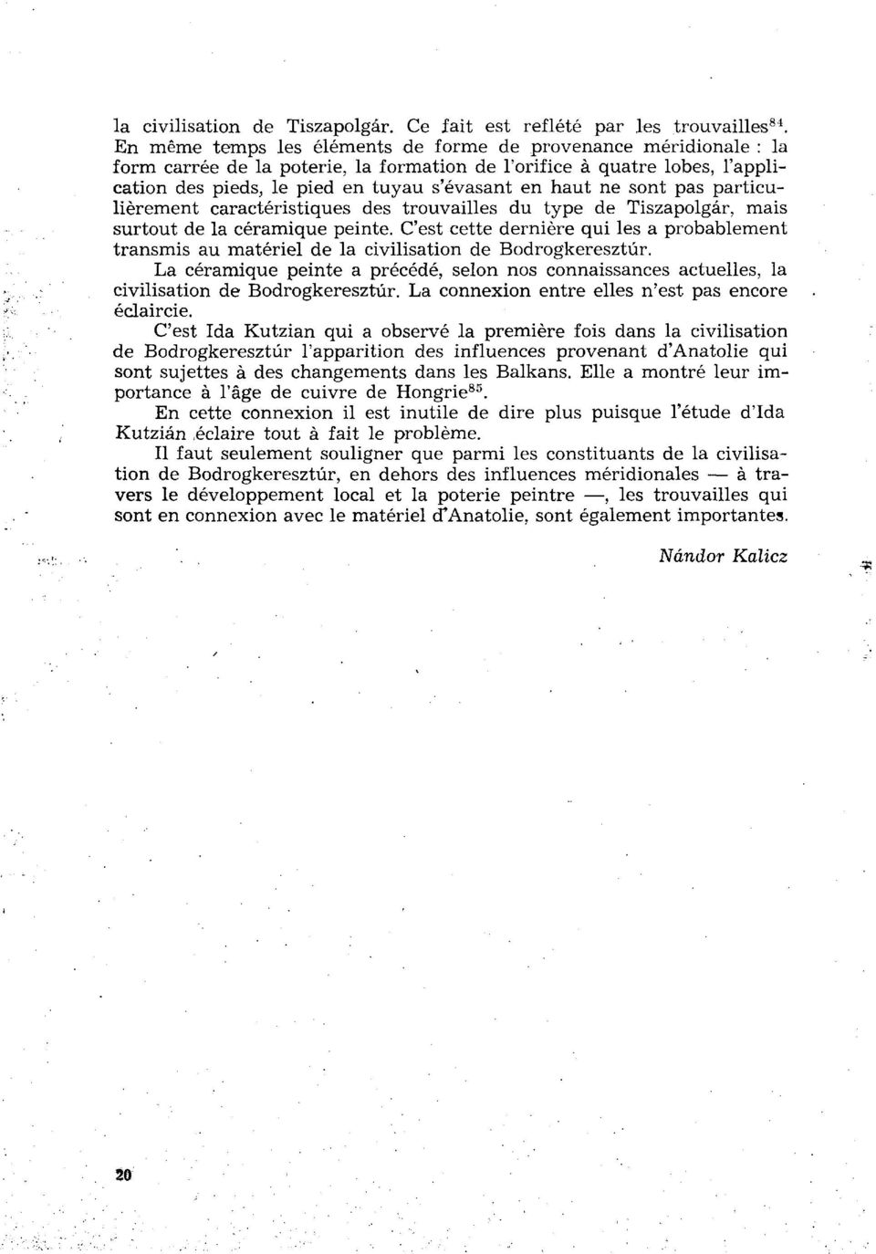 sont pas particulièrement caractéristiques des trouvailles du type de Tiszapolgâr, mais surtout de la céramique peinte.