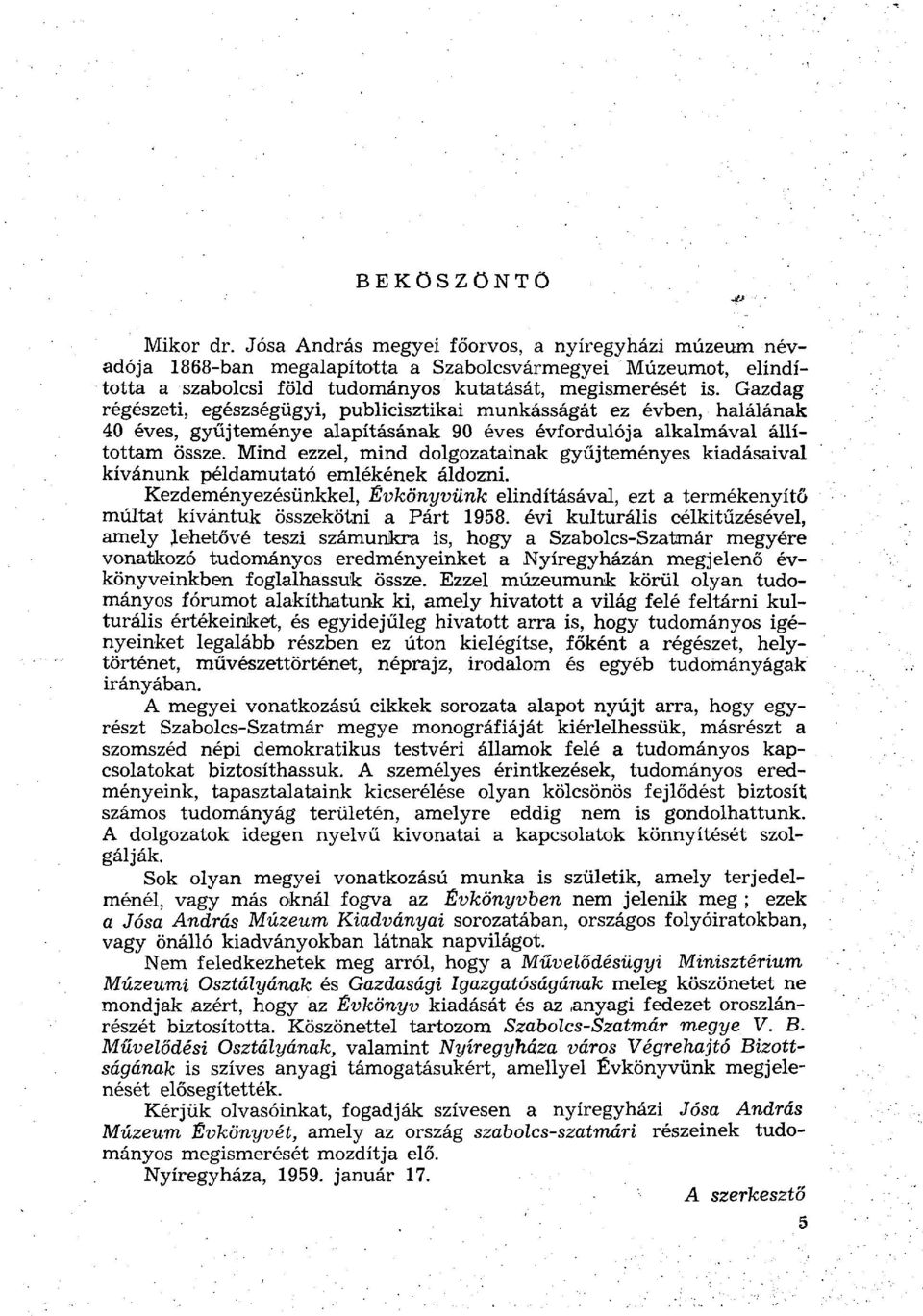 Mind ezzel, mind dolgozatainak gyűjteményes kiadásaival kívánunk példamutató emlékének áldozni.