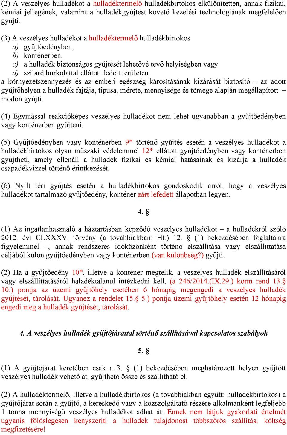 fedett területen a környezetszennyezés és az emberi egészség károsításának kizárását biztosító az adott gyűjtőhelyen a hulladék fajtája, típusa, mérete, mennyisége és tömege alapján megállapított