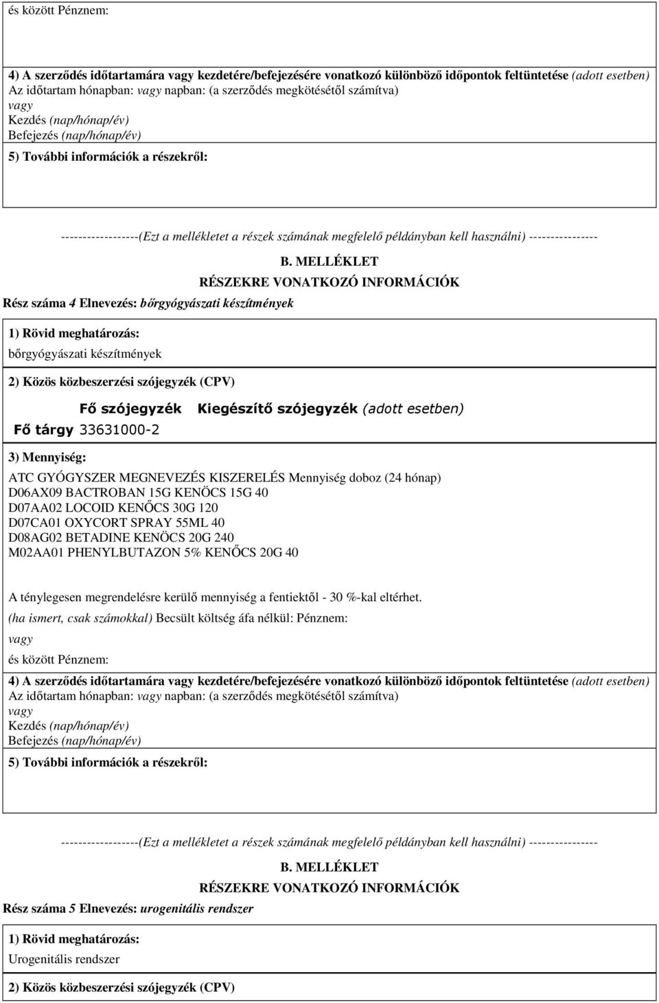 bőrgyógyászati készítmények 2) Közös közbeszerzési szójegyzék (CPV) B.
