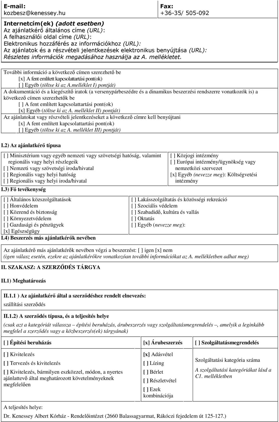 részvételi jelentkezések elektronikus benyújtása (URL): Részletes információk megadásához használja az A. mellékletet.