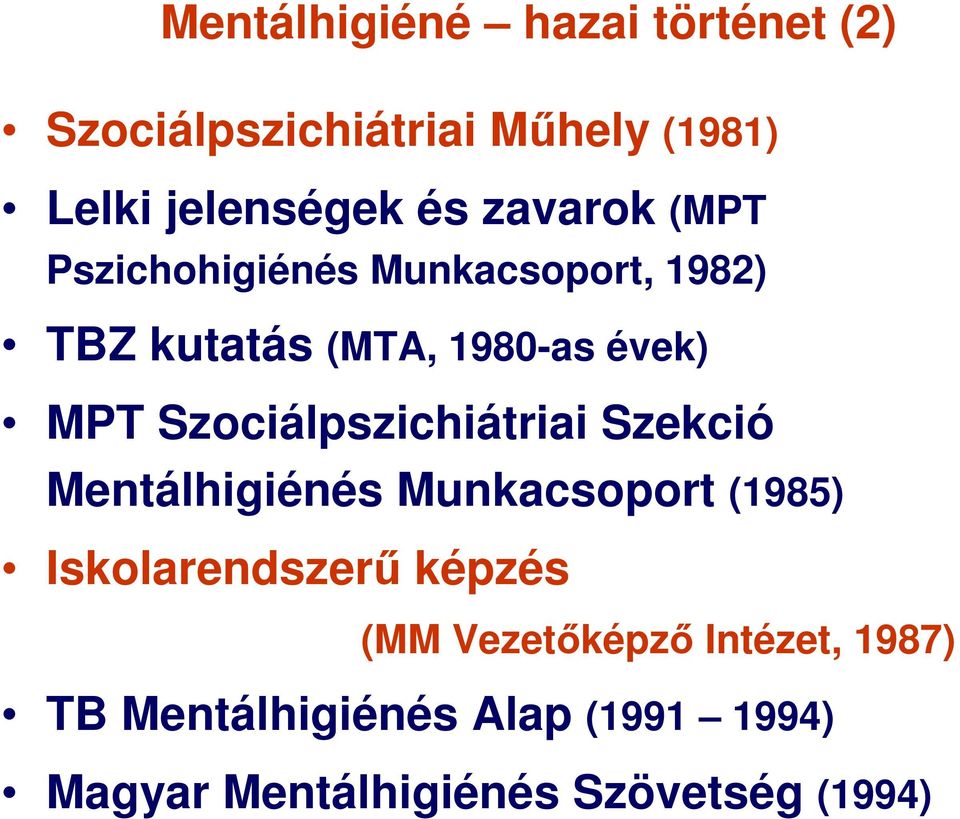 Szociálpszichiátriai Szekció Mentálhigiénés Munkacsoport (1985) Iskolarendszerű képzés (MM