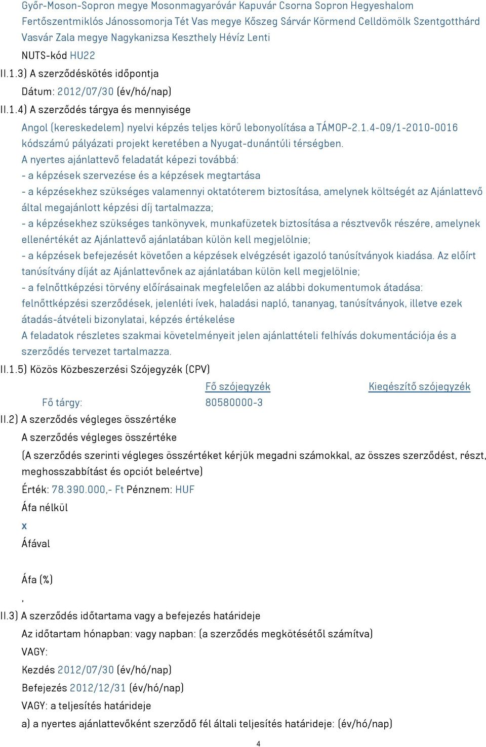 1.4-09/1-2010-0016 kódszámú pályázati projekt keretében a Nyugat-dunántúli térségben.