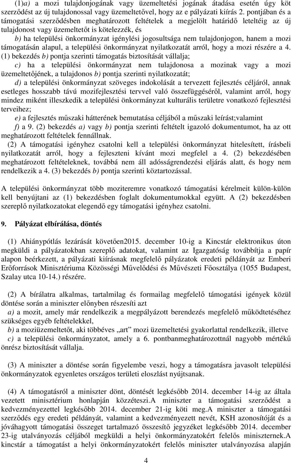 jogosultsága nem tulajdonjogon, hanem a mozi támogatásán alapul, a települési önkormányzat nyilatkozatát arról, hogy a mozi részére a 4.