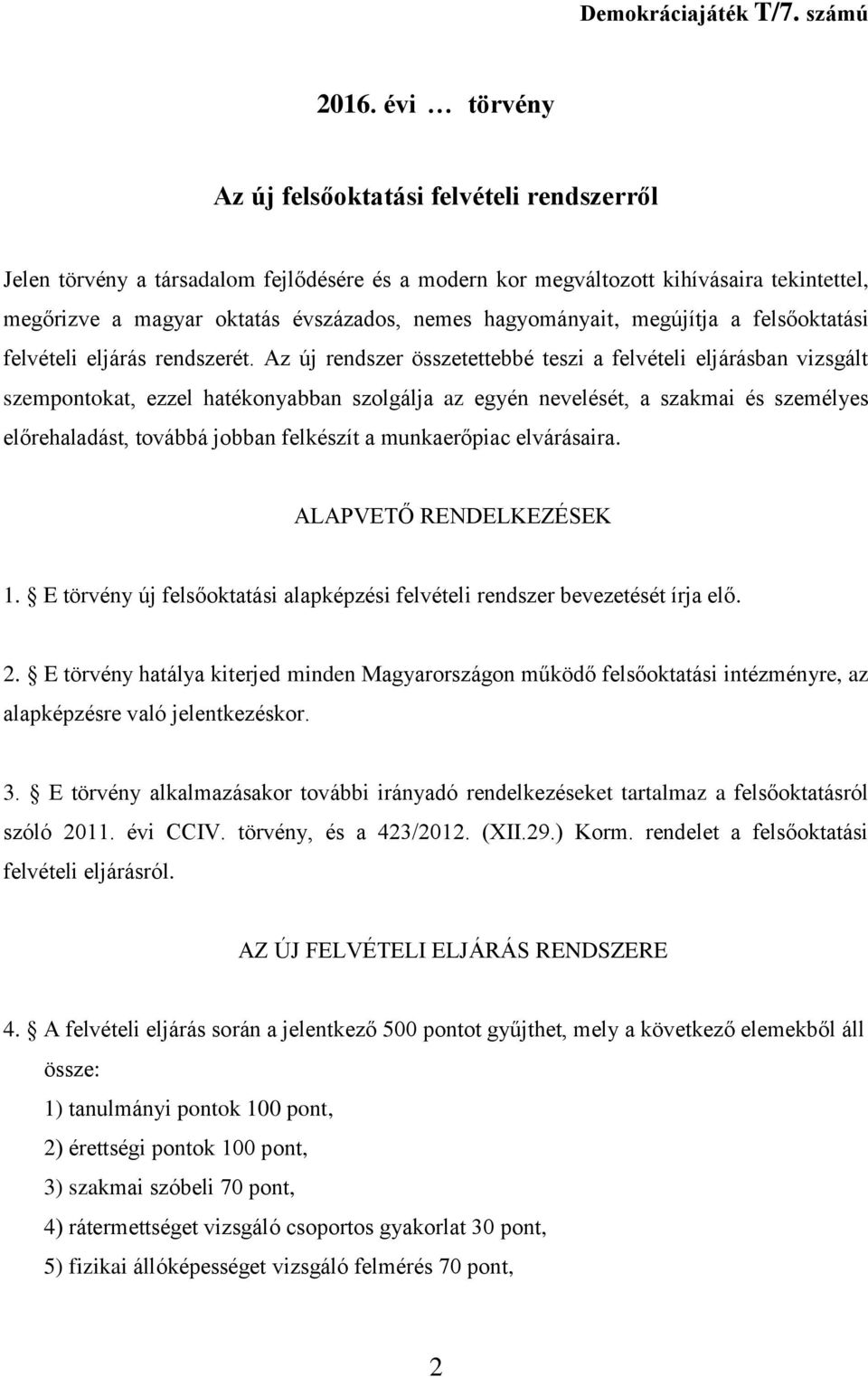 hagyományait, megújítja a felsőoktatási felvételi eljárás rendszerét.