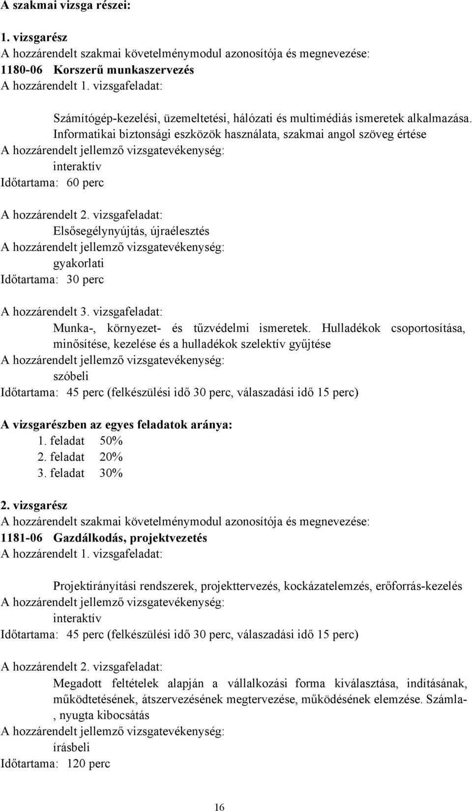 Informatikai biztonsági eszközök használata, szakmai angol szöveg értése A hozzárendelt jellemző vizsgatevékenység: interaktív Időtartama: 60 perc A hozzárendelt 2.