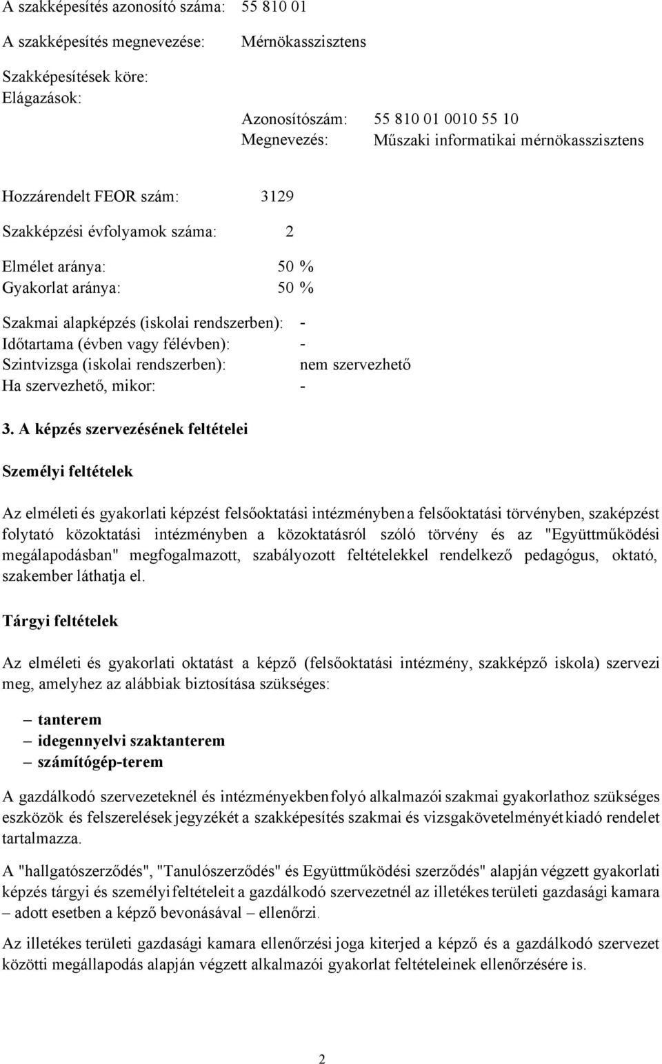 Szintvizsga (iskolai rendszerben): nem szervezhető Ha szervezhető, mikor: 3.