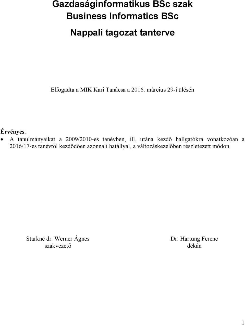 március 29-i ülésén Érvényes: A tanulmányaikat a 2009/2010-es tanévben, ill.