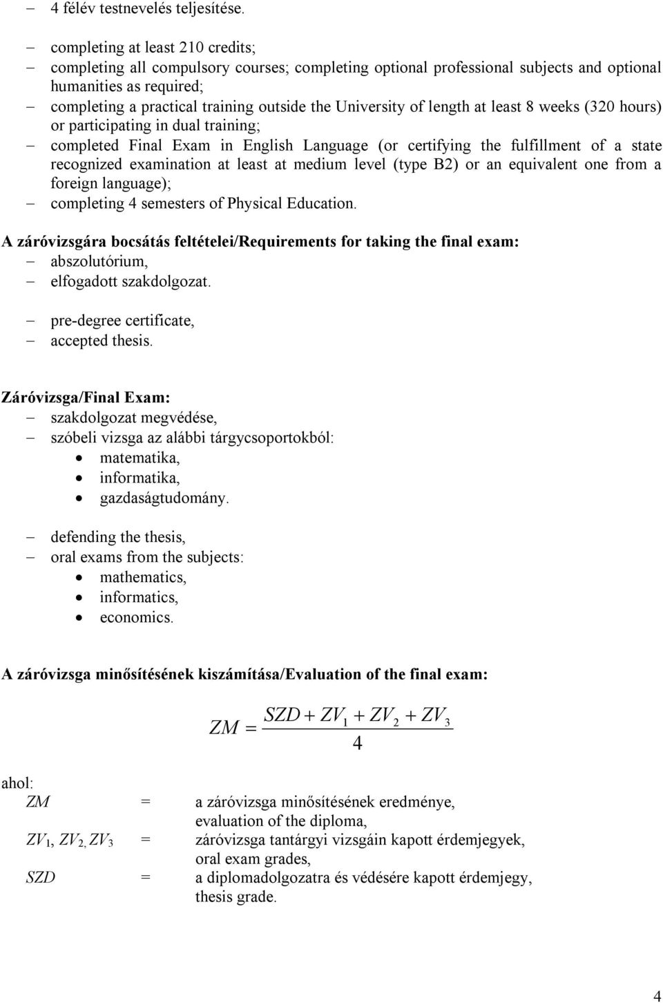 University of length at least 8 weeks (320 hours) or participating in dual training; completed Final Exam in English Language (or certifying the fulfillment of a state recognized examination at least
