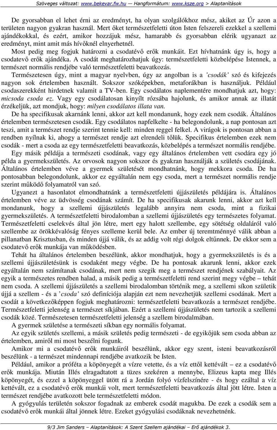 elnyerhetnél. Most pedig meg fogjuk határozni a csodatévı erık munkáit. Ezt hívhatnánk úgy is, hogy a csodatevı erık ajándéka.