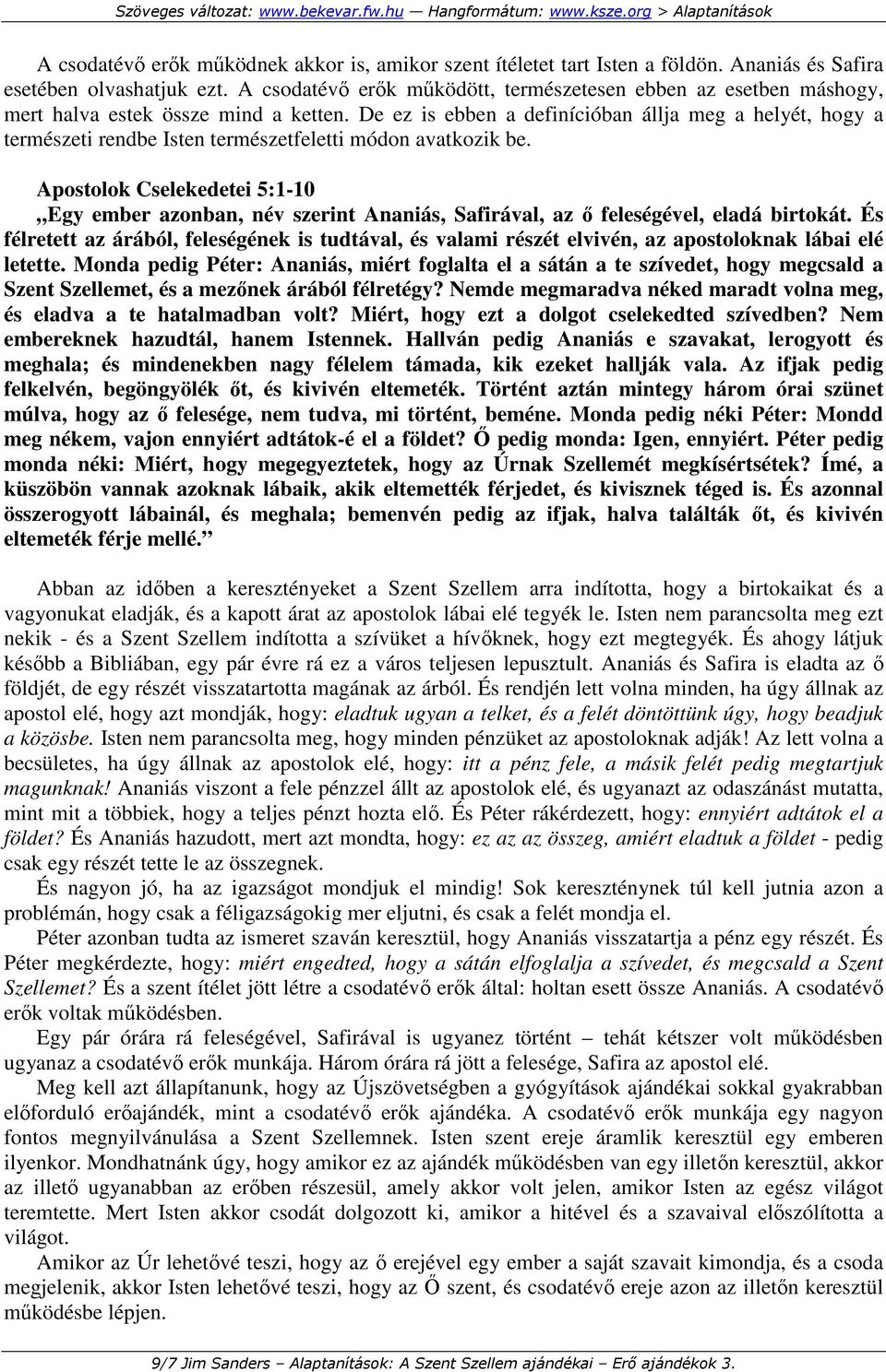 De ez is ebben a definícióban állja meg a helyét, hogy a természeti rendbe Isten természetfeletti módon avatkozik be.