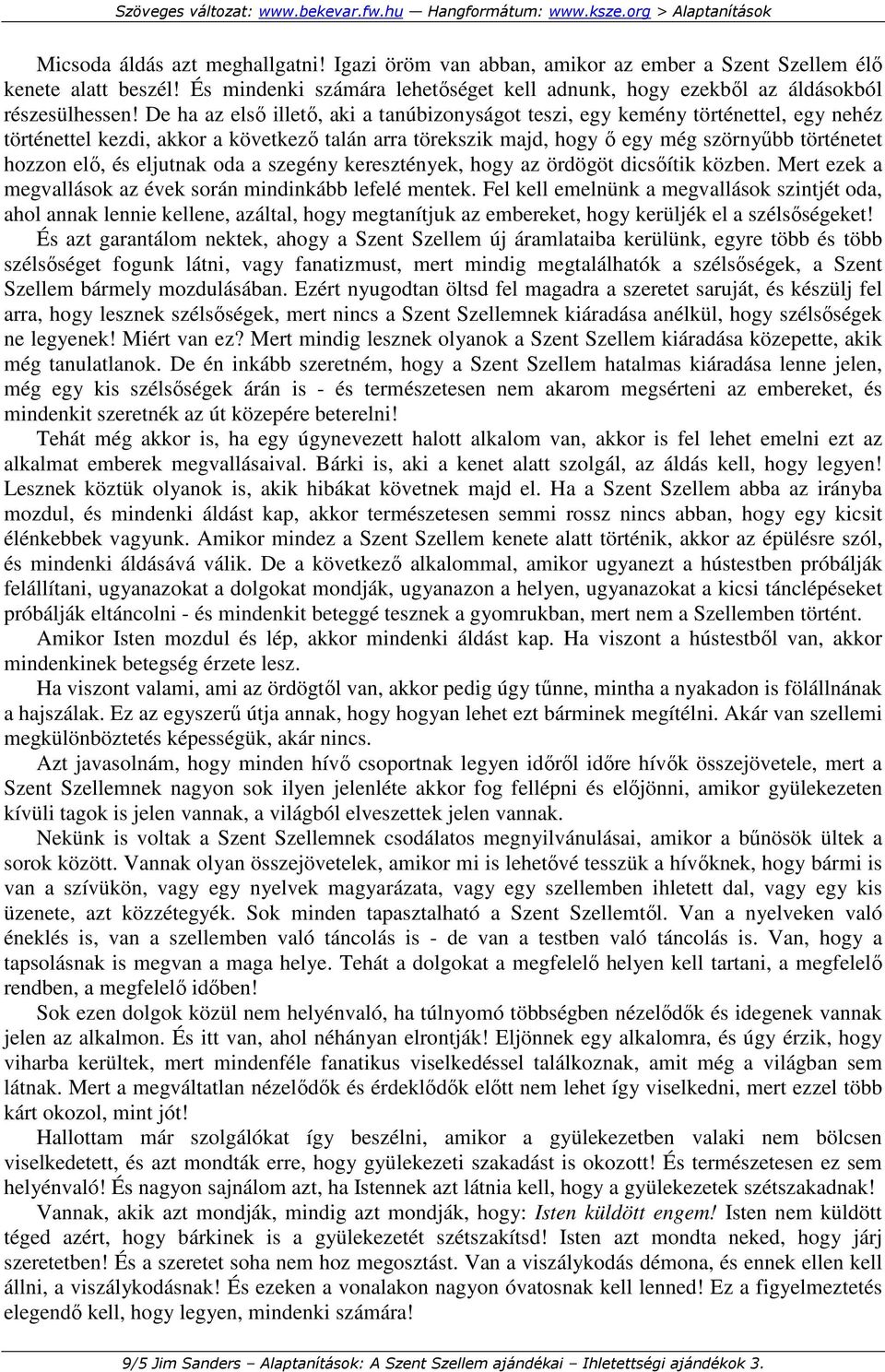 eljutnak oda a szegény keresztények, hogy az ördögöt dicsıítik közben. Mert ezek a megvallások az évek során mindinkább lefelé mentek.