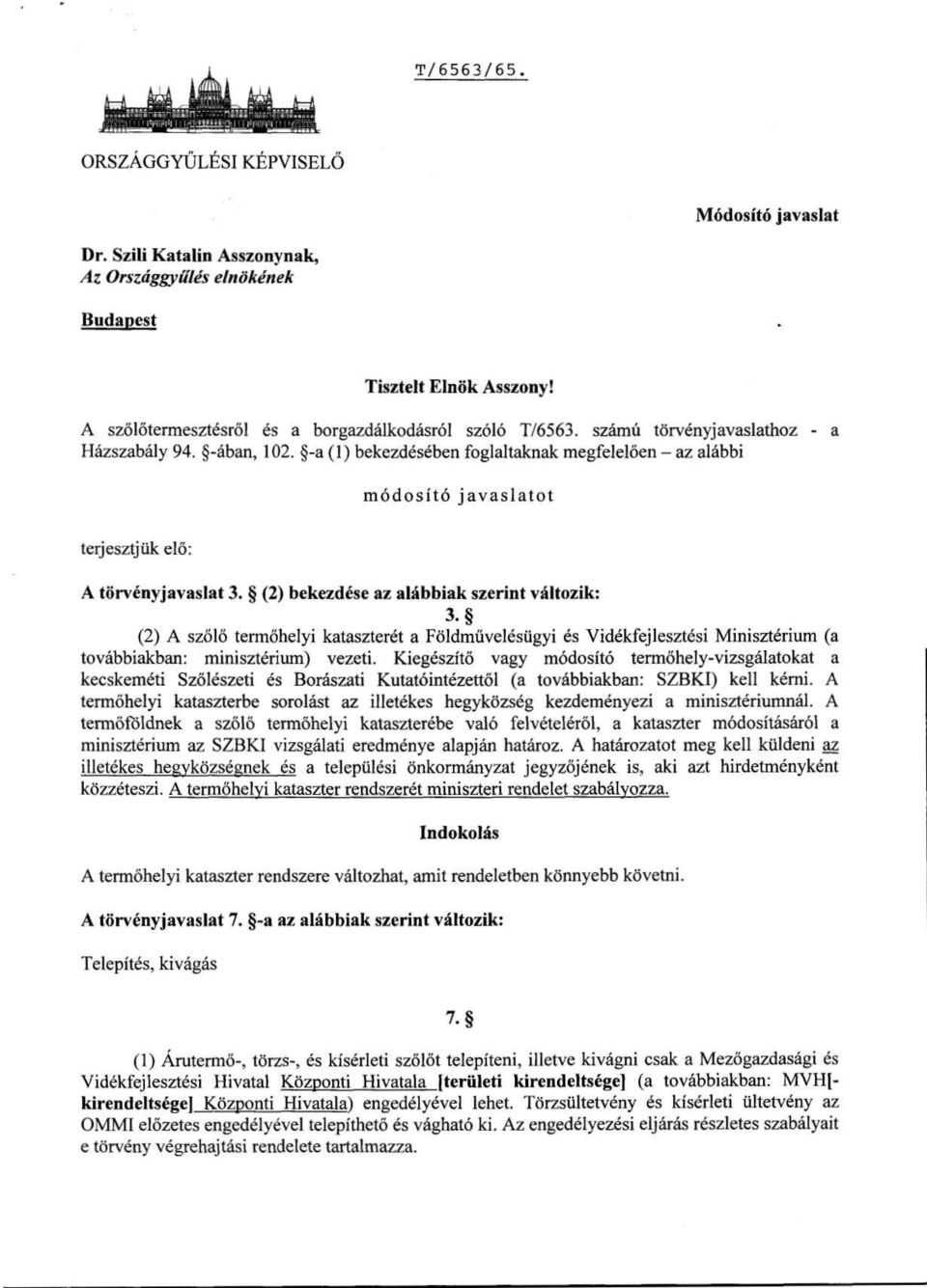 (2) bekezdése az alábbiak szerint változik : 3. (2) A szőlő termőhelyi kataszterét a Földművelésügyi és Vidékfejlesztési Minisztérium (a továbbiakban : minisztérium) vezeti.