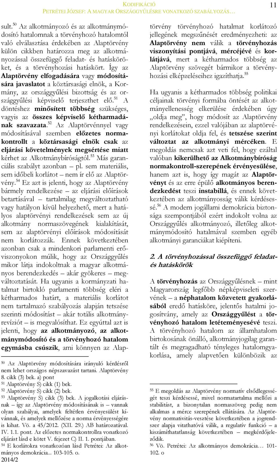 hatásköröket, és a törvényhozási hatáskört.