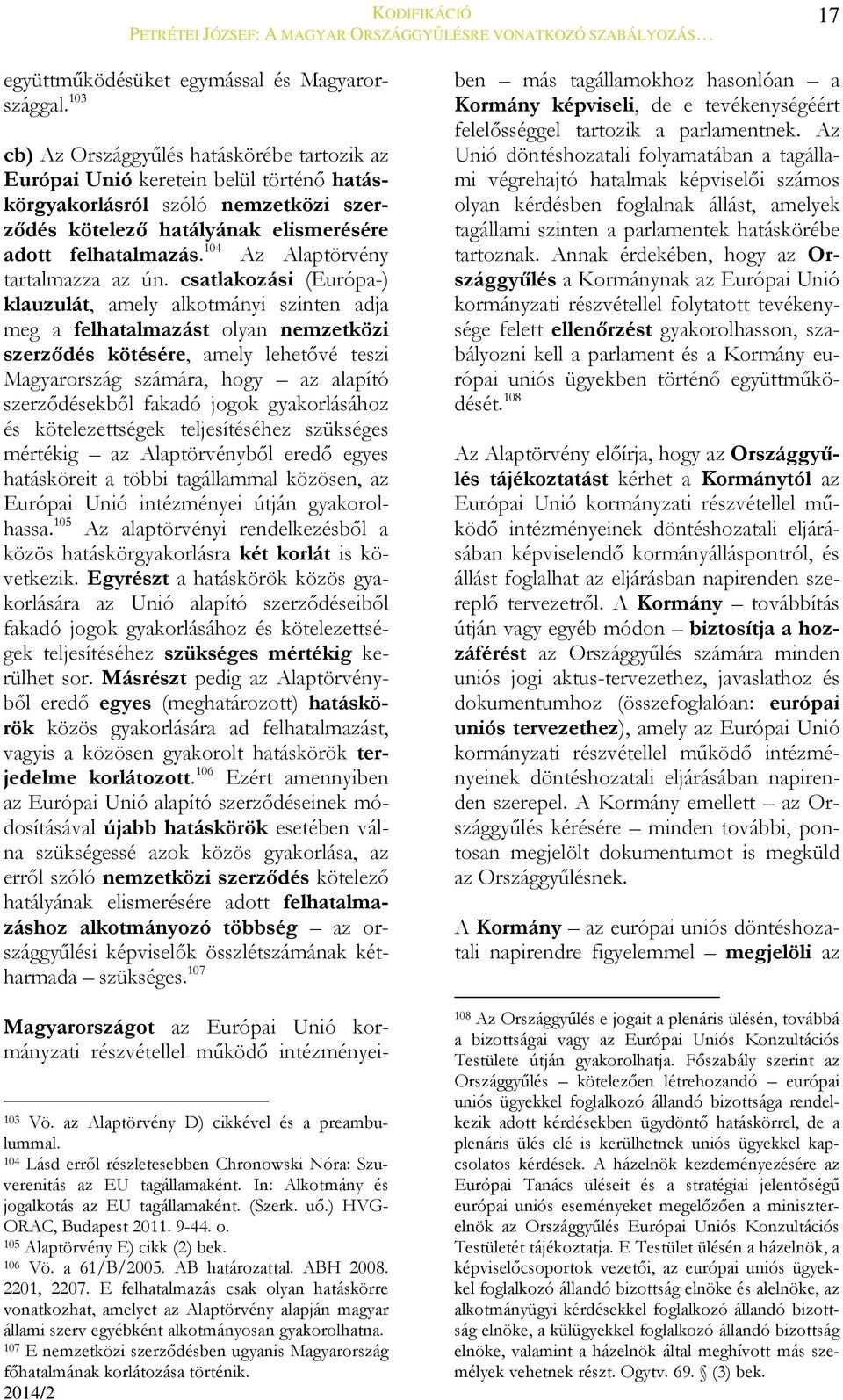 104 Az Alaptörvény tartalmazza az ún.