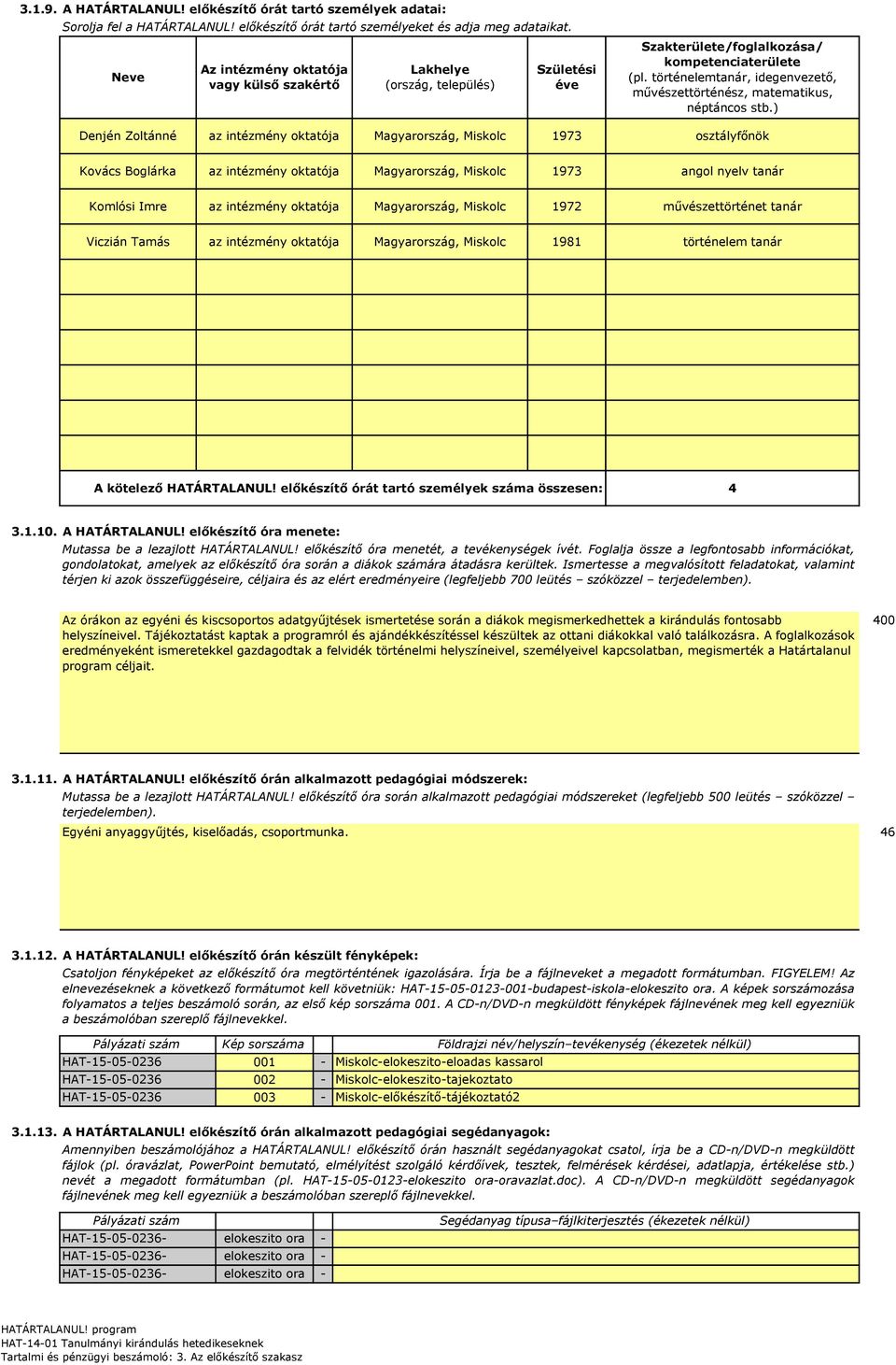 történelemtanár, idegenvezető, művészettörténész, matematikus, néptáncos stb.