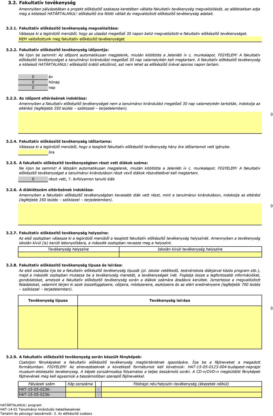 Fakultatív előkészítő tevékenység megvalósítása: Válassza ki a legördülő menüből, hogy az utazást megelőző 30 napon belül megvalósítotte fakultatív előkészítő tevékenységet.