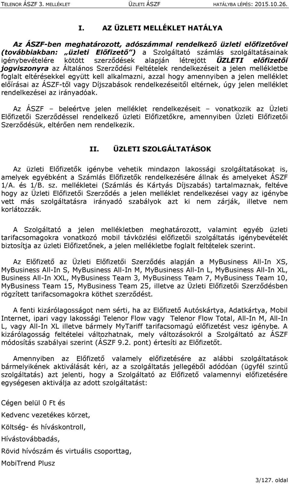 jelen melléklet előírásai az ÁSZF-től vagy Díjszabások rendelkezéseitől eltérnek, úgy jelen melléklet rendelkezései az irányadóak.