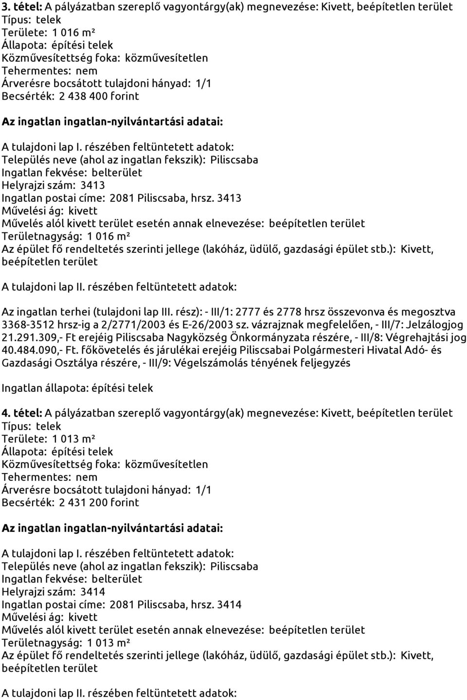 309,- Ft erejéig Piliscsaba Nagyközség Önkormányzata részére, - III/8: Végrehajtási jog Gazdasági Osztálya részére, - III/9: Végelszámolás tényének