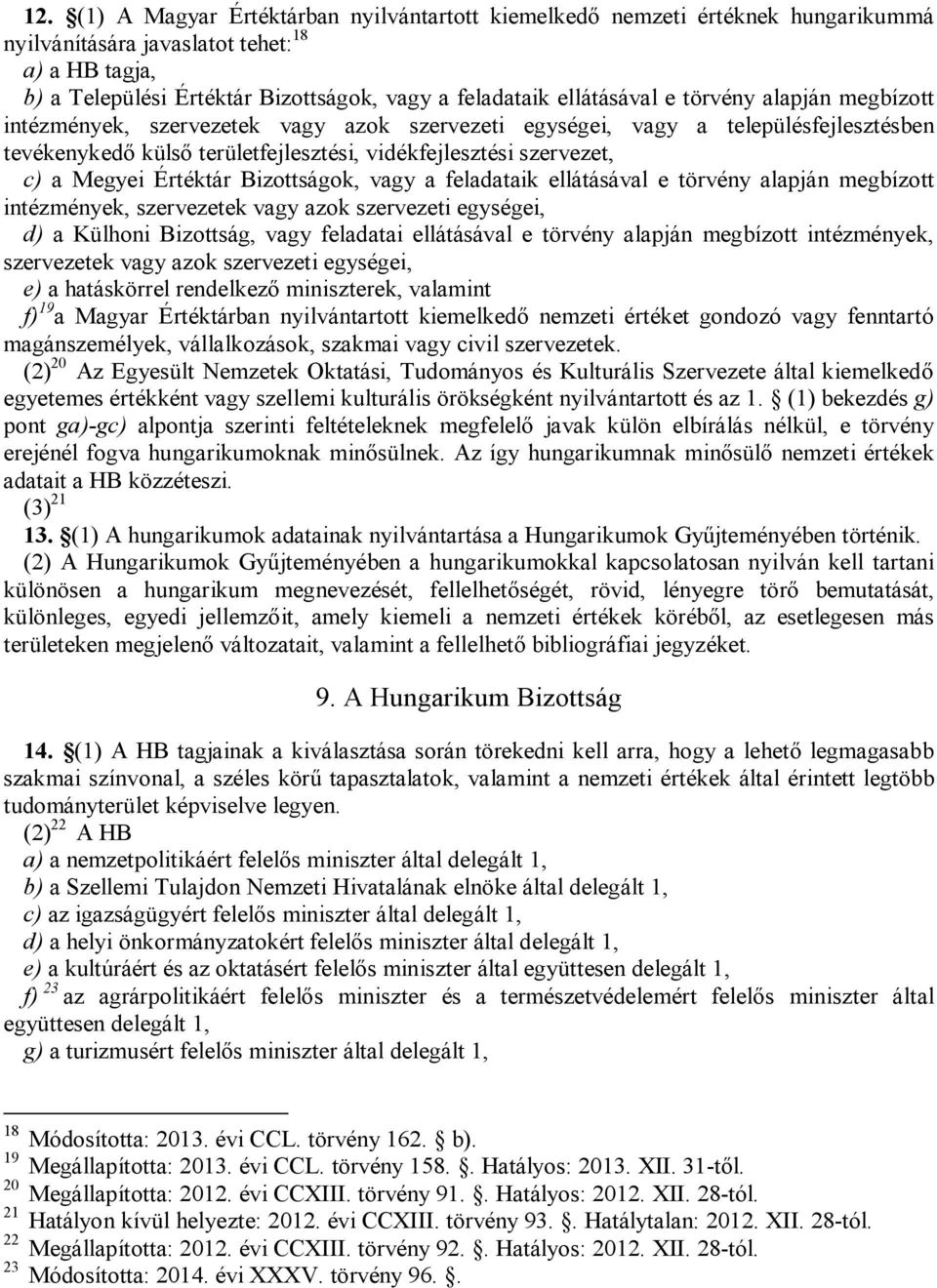 Megyei Értéktár Bizottságok, vagy a feladataik ellátásával e törvény alapján megbízott intézmények, szervezetek vagy azok szervezeti egységei, d) a Külhoni Bizottság, vagy feladatai ellátásával e
