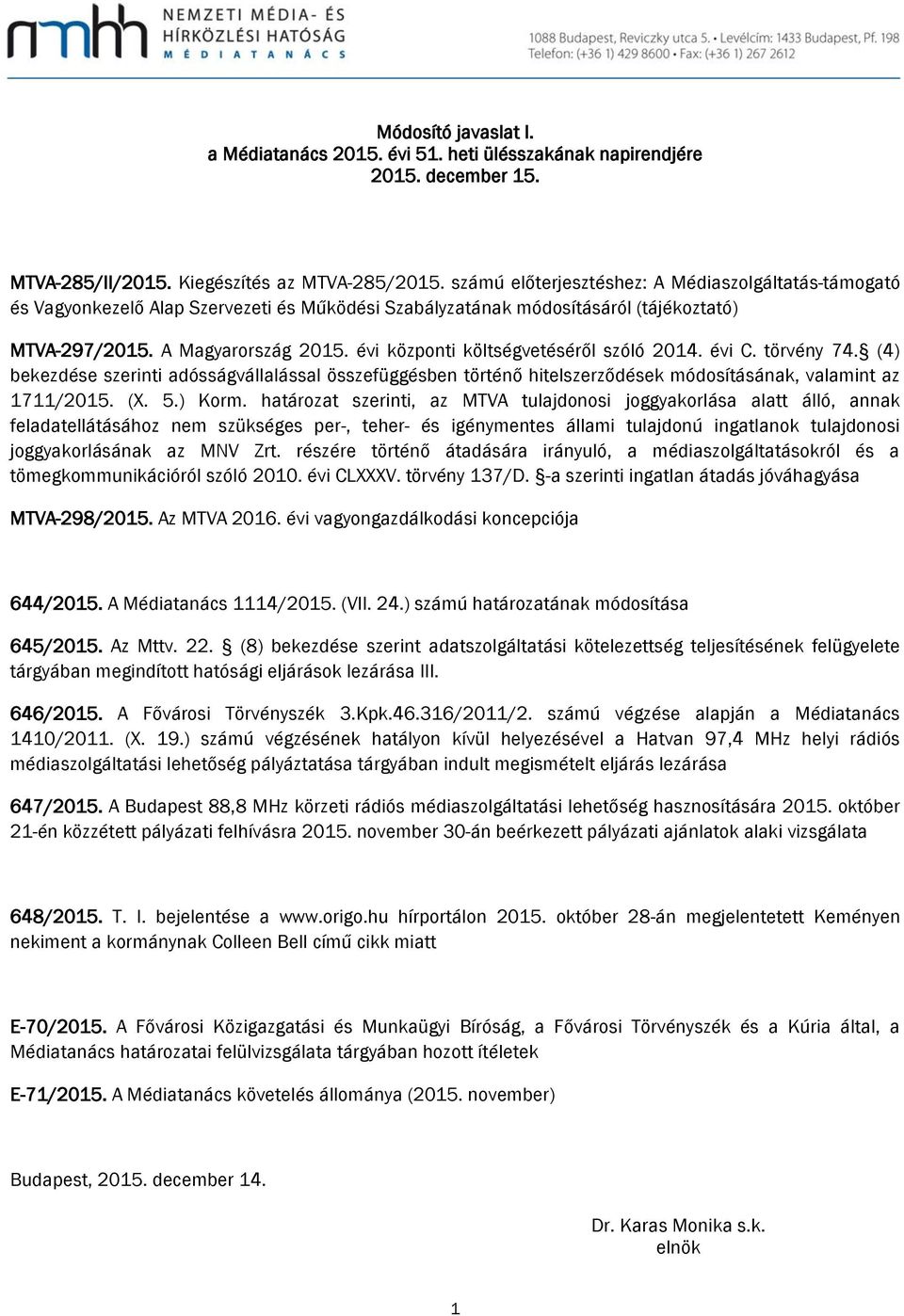 évi központi költségvetéséről szóló 2014. évi C. törvény 74. (4) bekezdése szerinti adósságvállalással összefüggésben történő hitelszerződések módosításának, valamint az 1711/2015. (X. 5.) Korm.