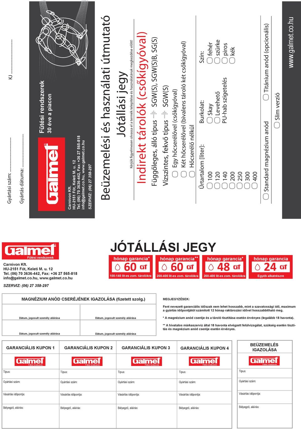 hu, www.galmet.co.hu SZERVIZ: (06) 27 358-297 Beüzemelési és használati útmutató Jótállási jegy Kérjük figyelmesen olvassa el a termék telepítése és használatának megkezdése előtt!