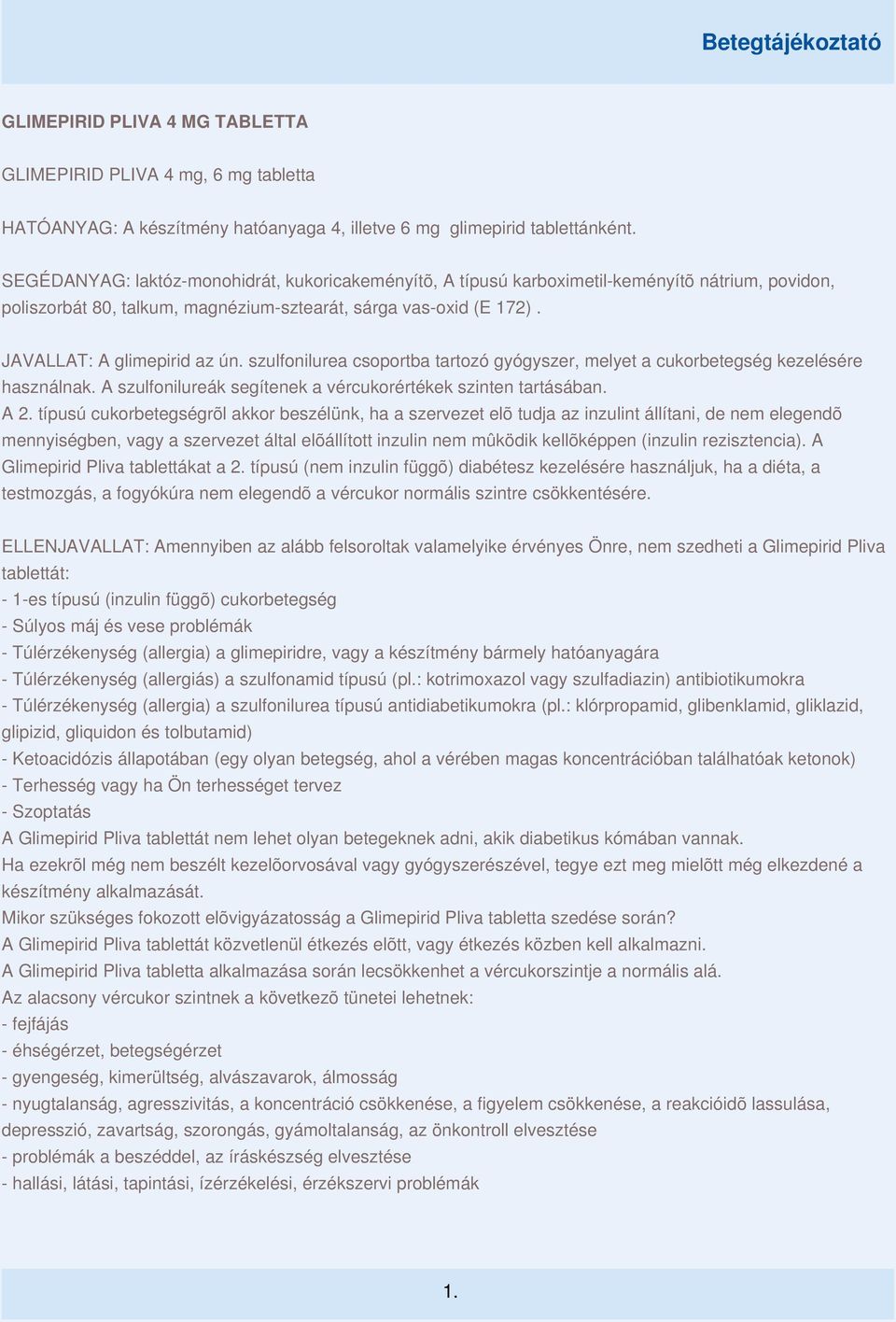 szulfonilurea csoportba tartozó gyógyszer, melyet a cukorbetegség kezelésére használnak. A szulfonilureák segítenek a vércukorértékek szinten tartásában. A 2.