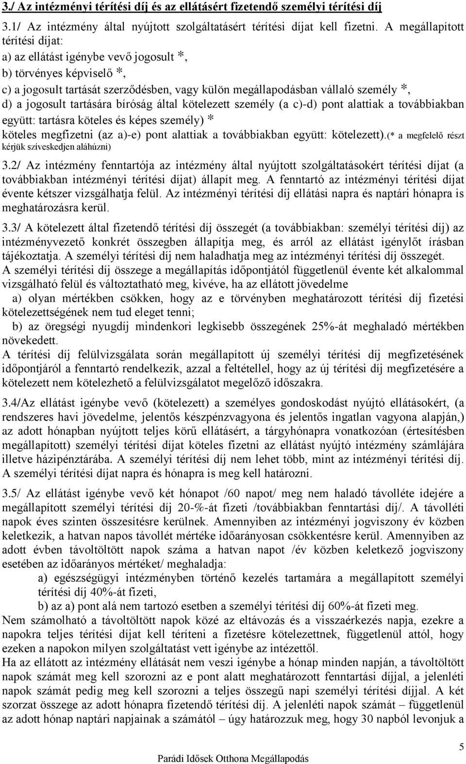 tartására bíróság által kötelezett személy (a c)-d) pont alattiak a továbbiakban együtt: tartásra köteles és képes személy) * köteles megfizetni (az a)-e) pont alattiak a továbbiakban együtt: