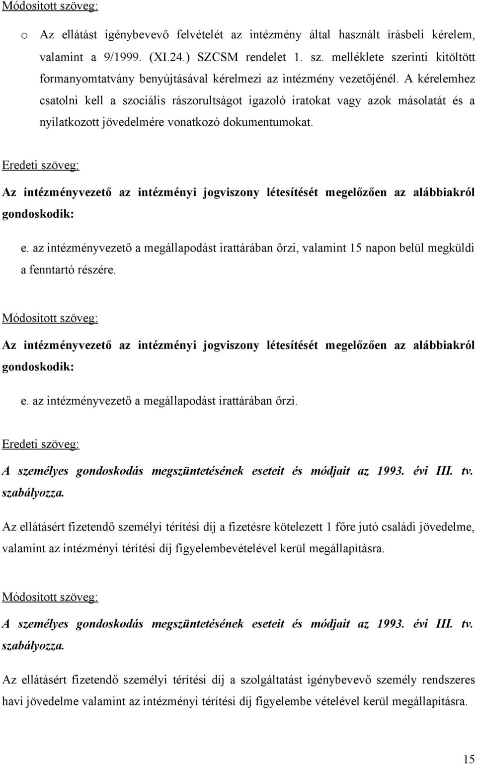 Az intézményvezető az intézményi jogviszony létesítését megelőzően az alábbiakról gondoskodik: e.