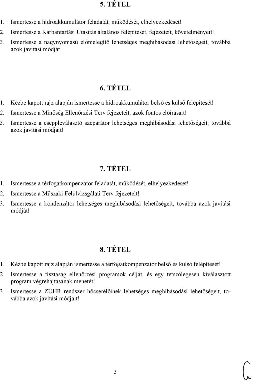 Kézbe kapott rajz alapján ismertesse a hidroakkumulátor belső és külső felépítését! 2. Ismertesse a Minőség Ellenőrzési Terv fejezeteit, azok fontos előírásait! 3.