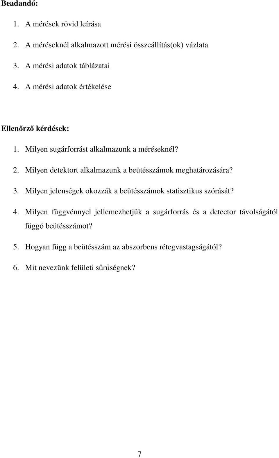 Milyen detektort alkalmazunk a beütésszámok meghatározására? 3. Milyen jelenségek okozzák a beütésszámok statisztikus szórását? 4.