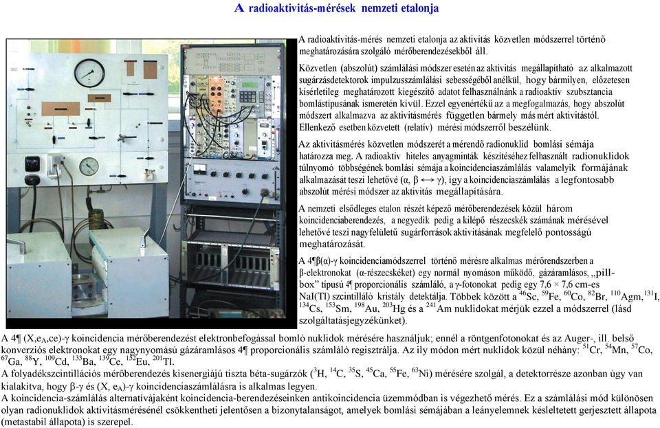 meghatározott kiegészítő adatot felhasználnánk a radioaktív szubsztancia bomlástípusának ismeretén kívül.