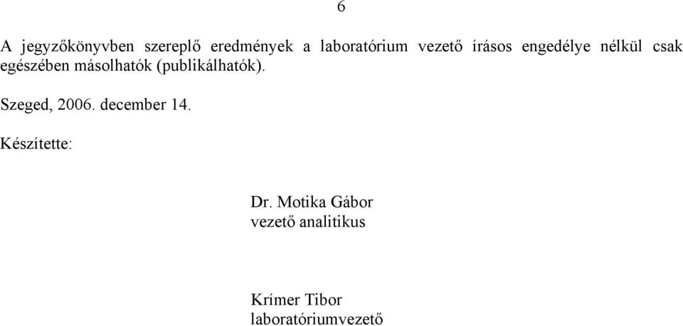 (publikálhatók). Szeged, 2006. december 14. Készítette: Dr.