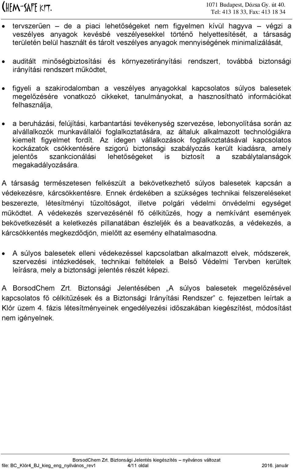 kapcsolatos súlyos balesetek megelőzésére vonatkozó cikkeket, tanulmányokat, a hasznosítható információkat felhasználja, a beruházási, felújítási, karbantartási tevékenység szervezése, lebonyolítása