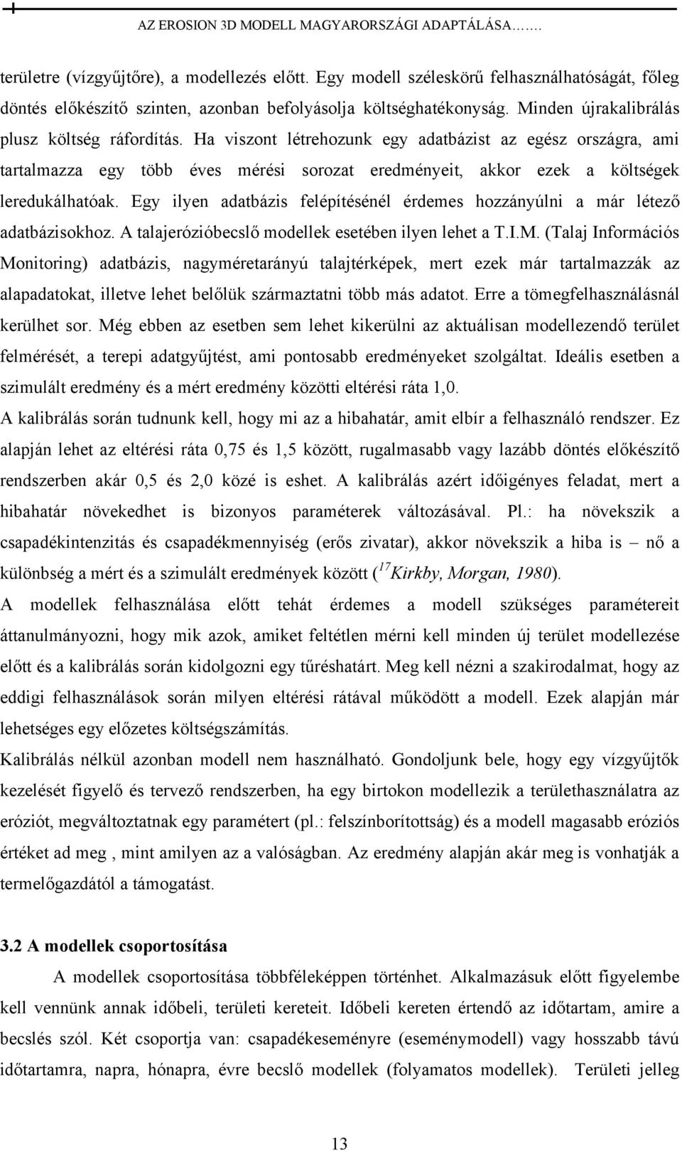 Ha viszont létrehozunk egy adatbázist az egész országra, ami tartalmazza egy több éves mérési sorozat eredményeit, akkor ezek a költségek leredukálhatóak.