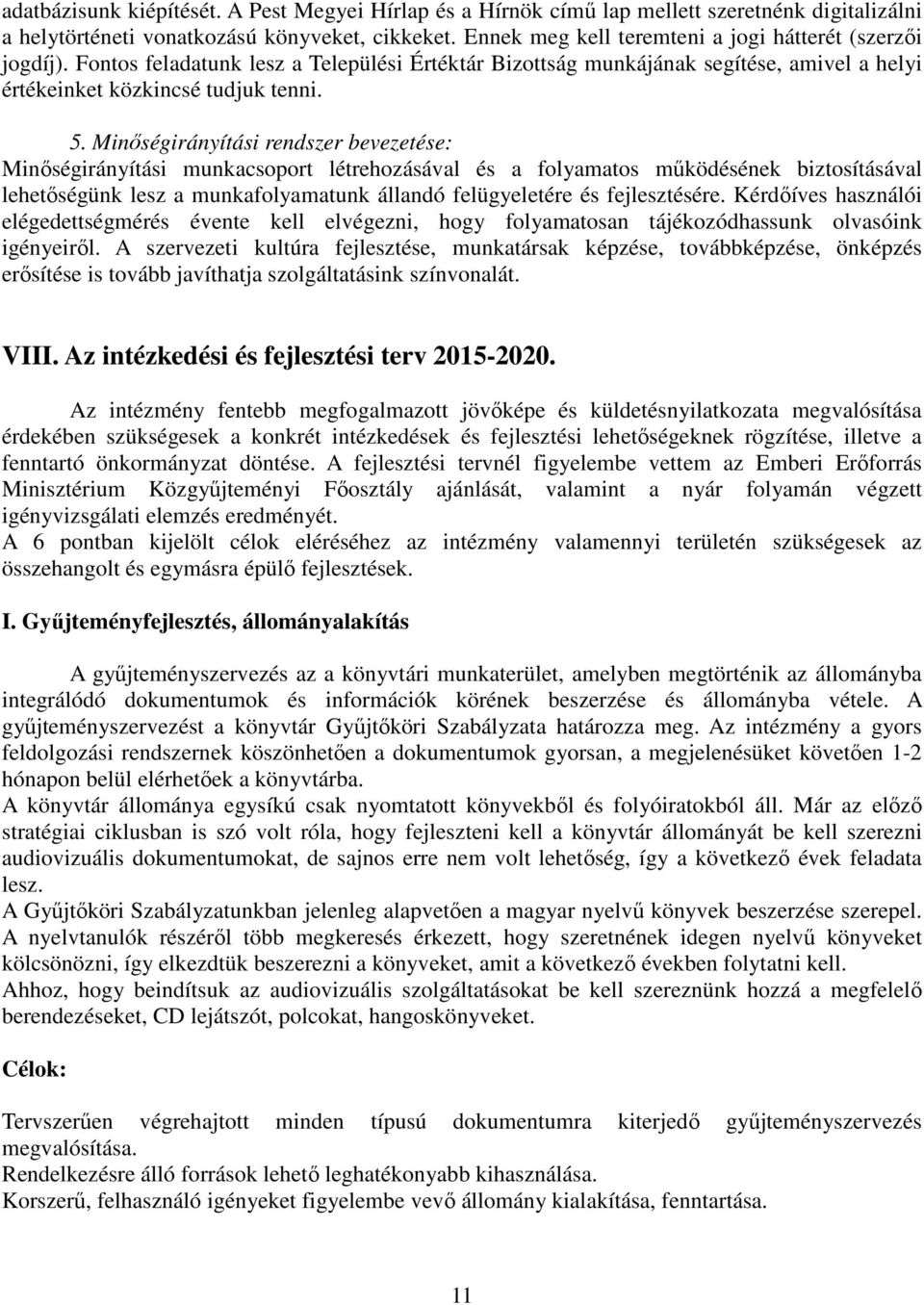 Minőségirányítási rendszer bevezetése: Minőségirányítási munkacsoport létrehozásával és a folyamatos működésének biztosításával lehetőségünk lesz a munkafolyamatunk állandó felügyeletére és