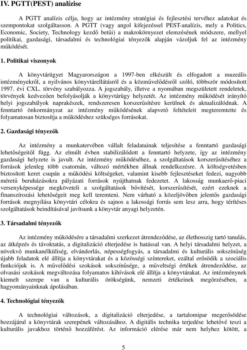 technológiai tényezők alapján vázoljuk fel az intézmény működését. 1.