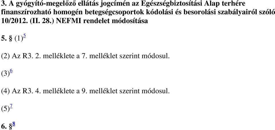 10/2012. (II. 28.) NEFMI rendelet módosítása 5. (1) 5 (2) Az R3. 2. melléklete a 7.