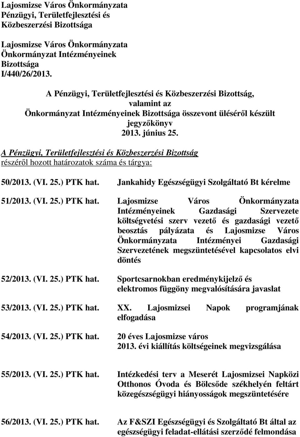 A Pénzügyi, Területfejlesztési és Közbeszerzési Bizottság részérıl hozott határozatok száma és tárgya: 50/2013. (VI. 25.) PTK hat.