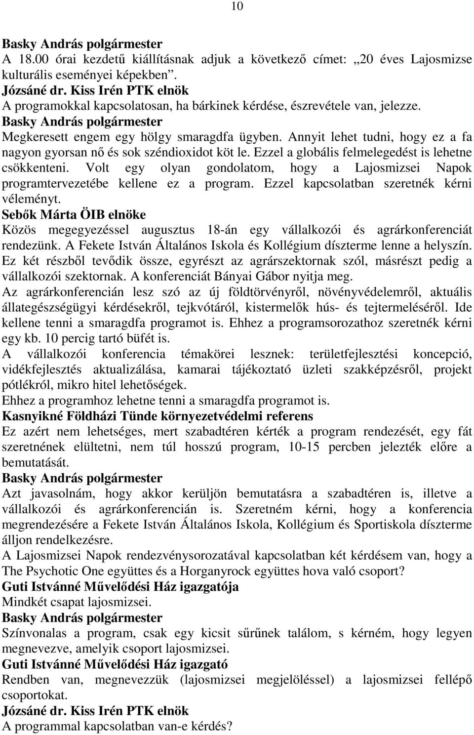 Volt egy olyan gondolatom, hogy a Lajosmizsei Napok programtervezetébe kellene ez a program. Ezzel kapcsolatban szeretnék kérni véleményt.