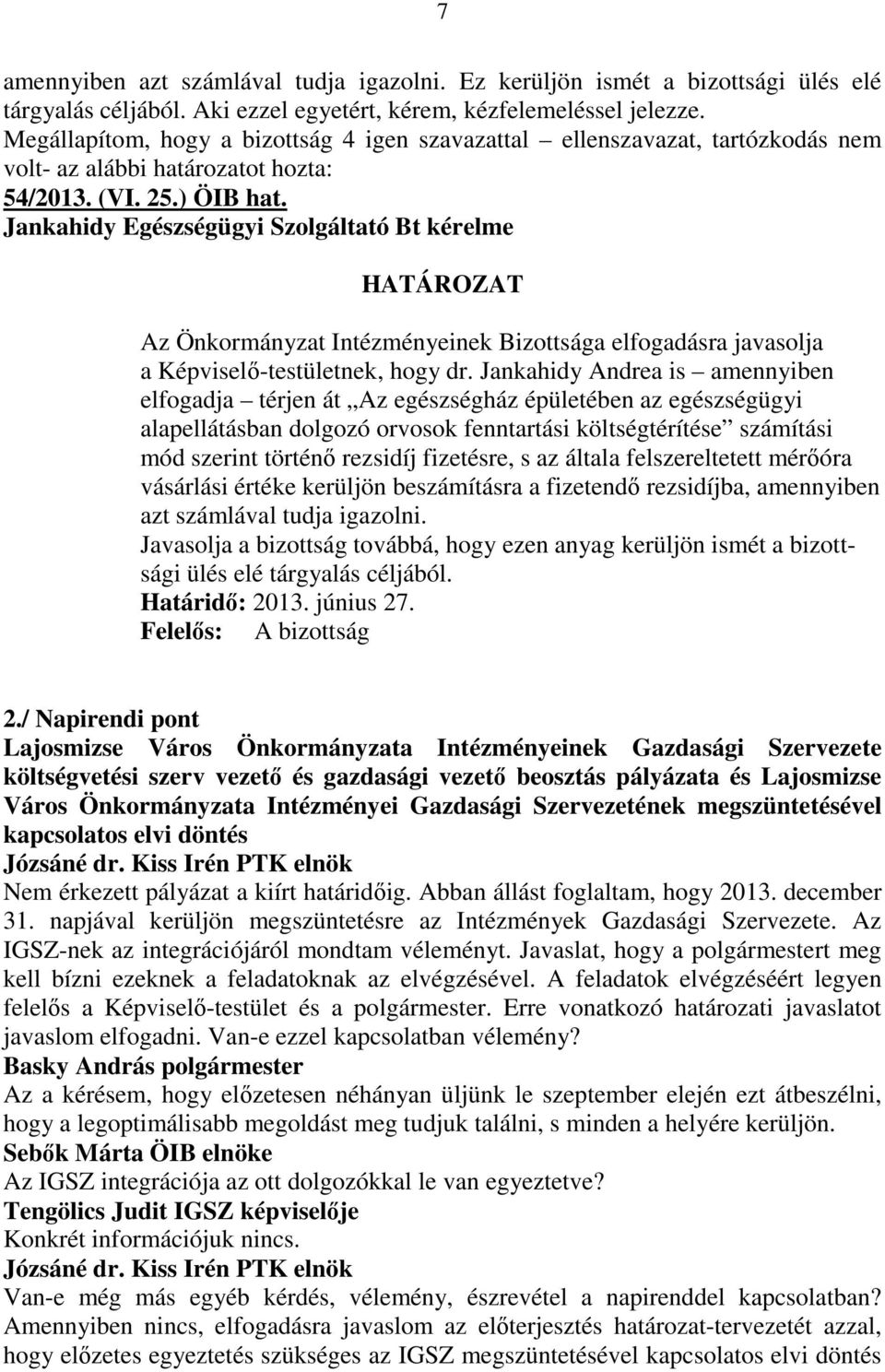 Jankahidy Egészségügyi Szolgáltató Bt kérelme Az Önkormányzat Intézményeinek Bizottsága elfogadásra javasolja a Képviselı-testületnek, hogy dr.