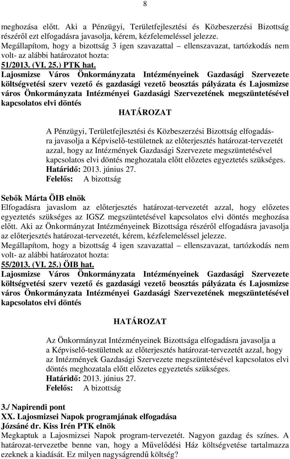 Lajosmizse Város Önkormányzata Intézményeinek Gazdasági Szervezete költségvetési szerv vezetı és gazdasági vezetı beosztás pályázata és Lajosmizse város Önkormányzata Intézményei Gazdasági