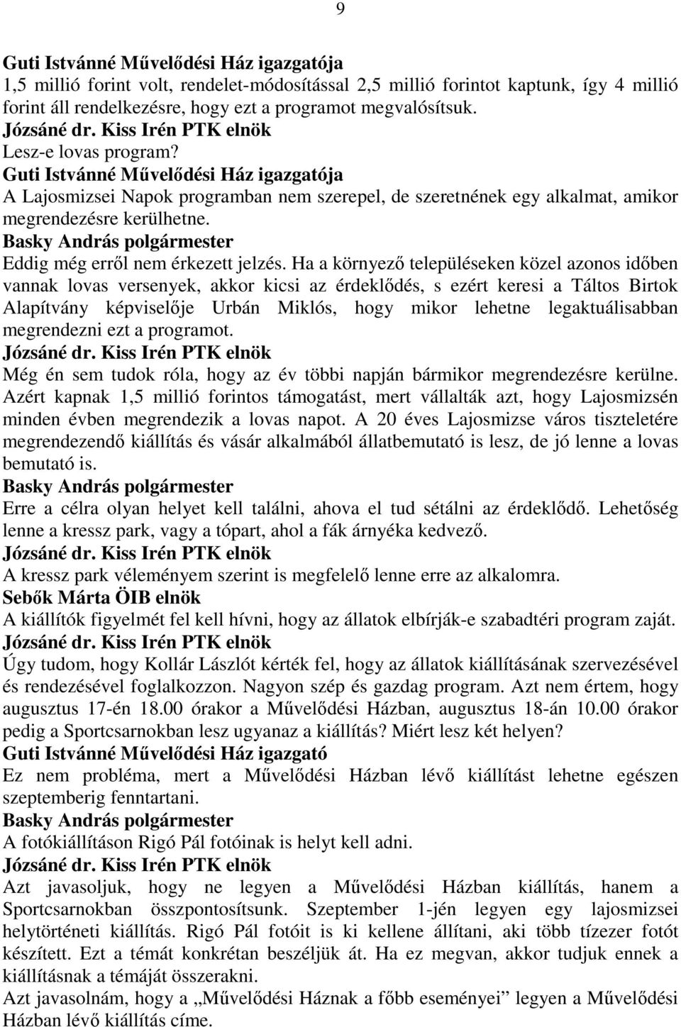 Eddig még errıl nem érkezett jelzés.