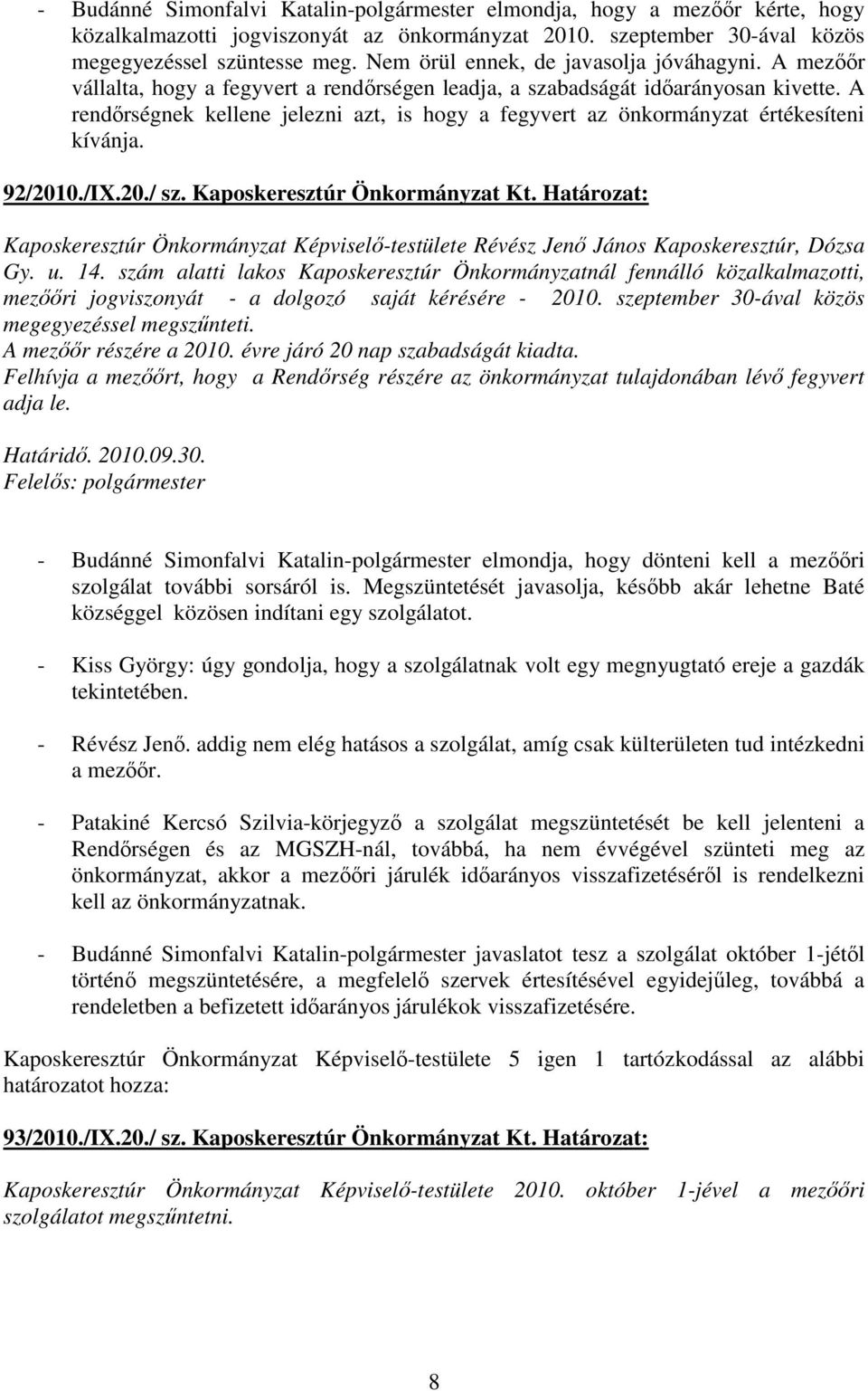 A rendırségnek kellene jelezni azt, is hogy a fegyvert az önkormányzat értékesíteni kívánja. 92/2010./IX.20./ sz. Kaposkeresztúr Önkormányzat Kt.