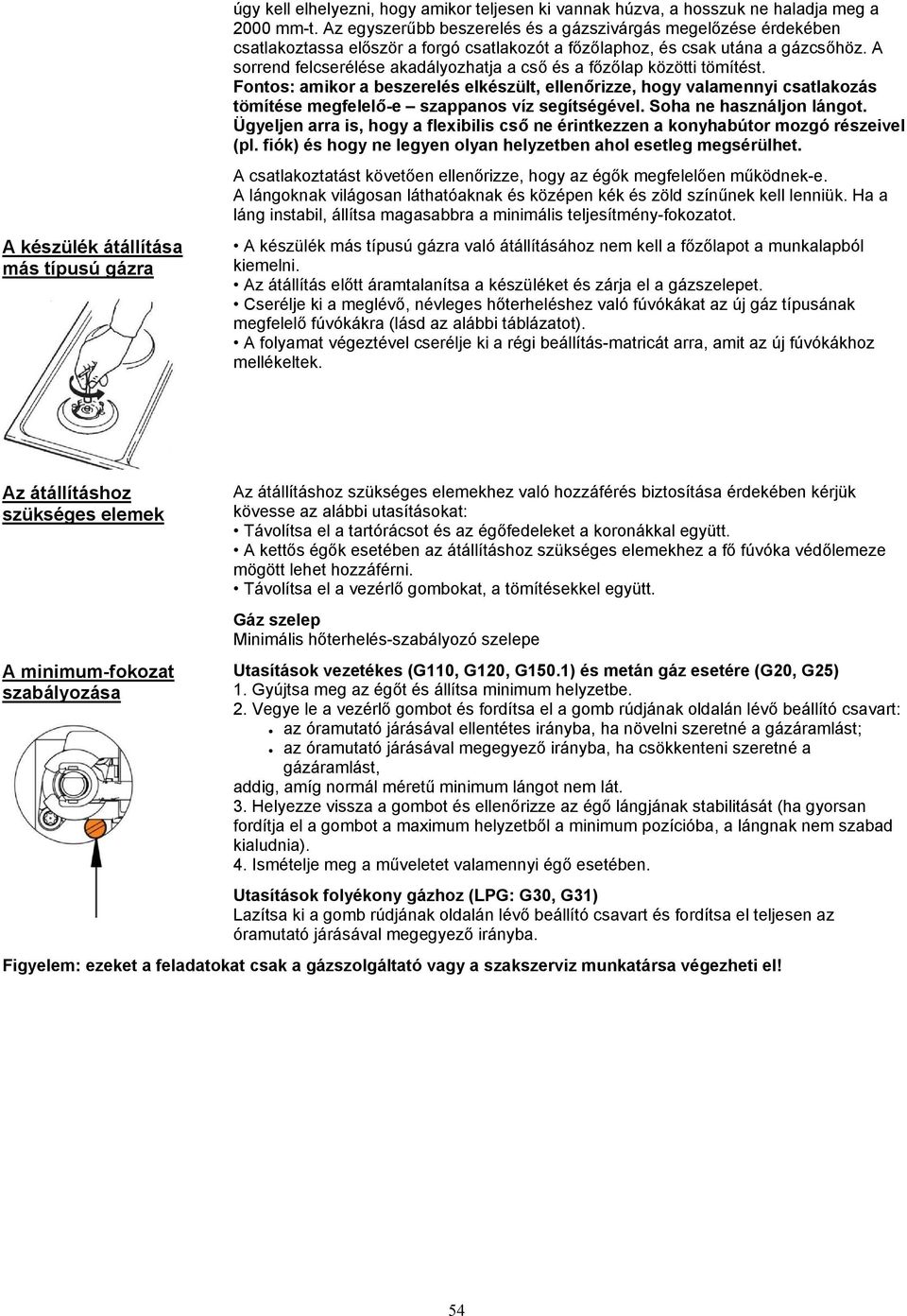 A sorrend felcserélése akadályozhatja a cs és a f z lap közötti tömítést.