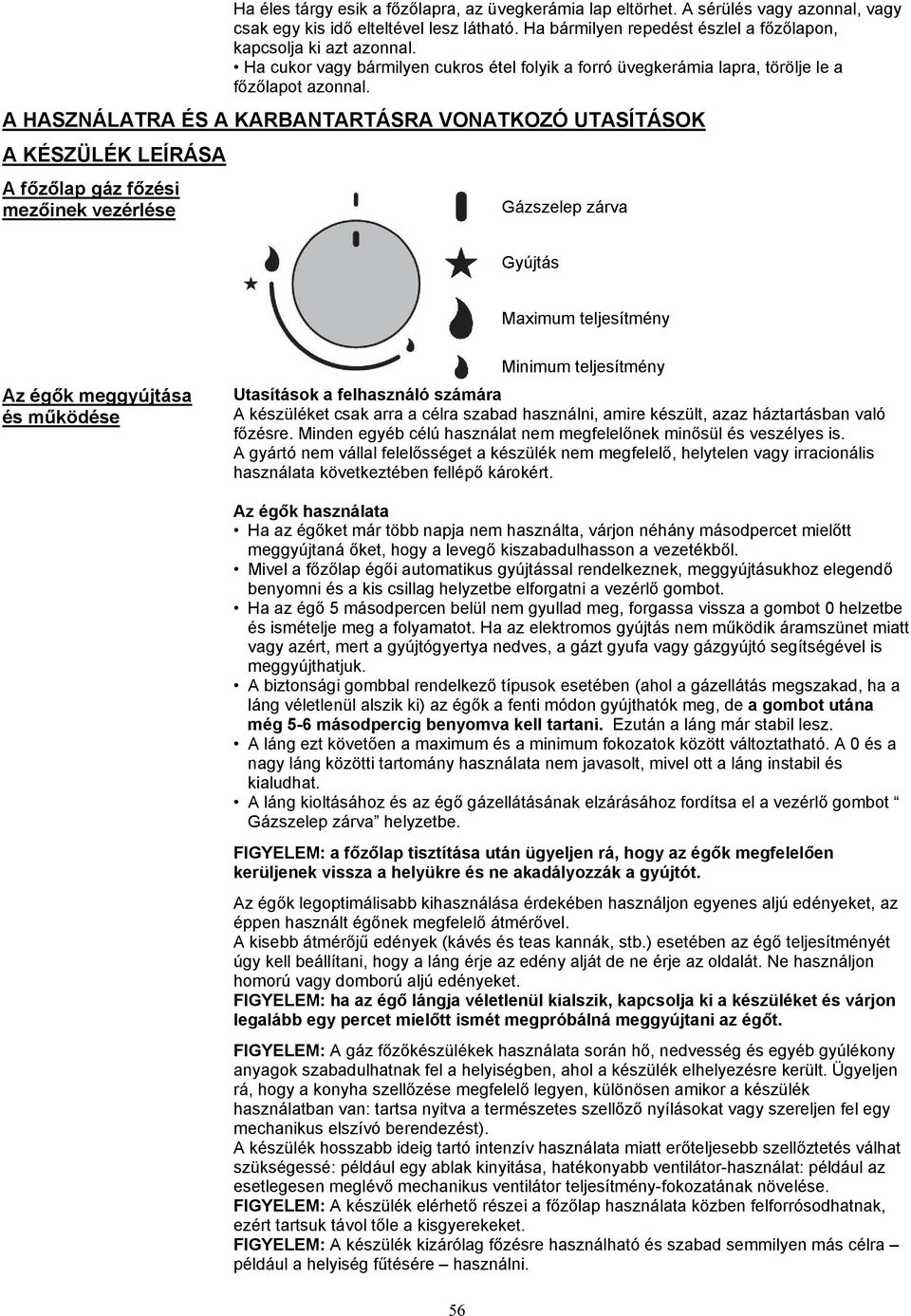 A HASZNÁLATRA ÉS A KARBANTARTÁSRA VONATKOZÓ UTASÍTÁSOK A KÉSZÜLÉK LEÍRÁSA A f z lap gáz f zési mez inek vezérlése Gázszelep zárva Gyújtás Maximum teljesítmény Az ég k meggyújtása és m ködése Minimum