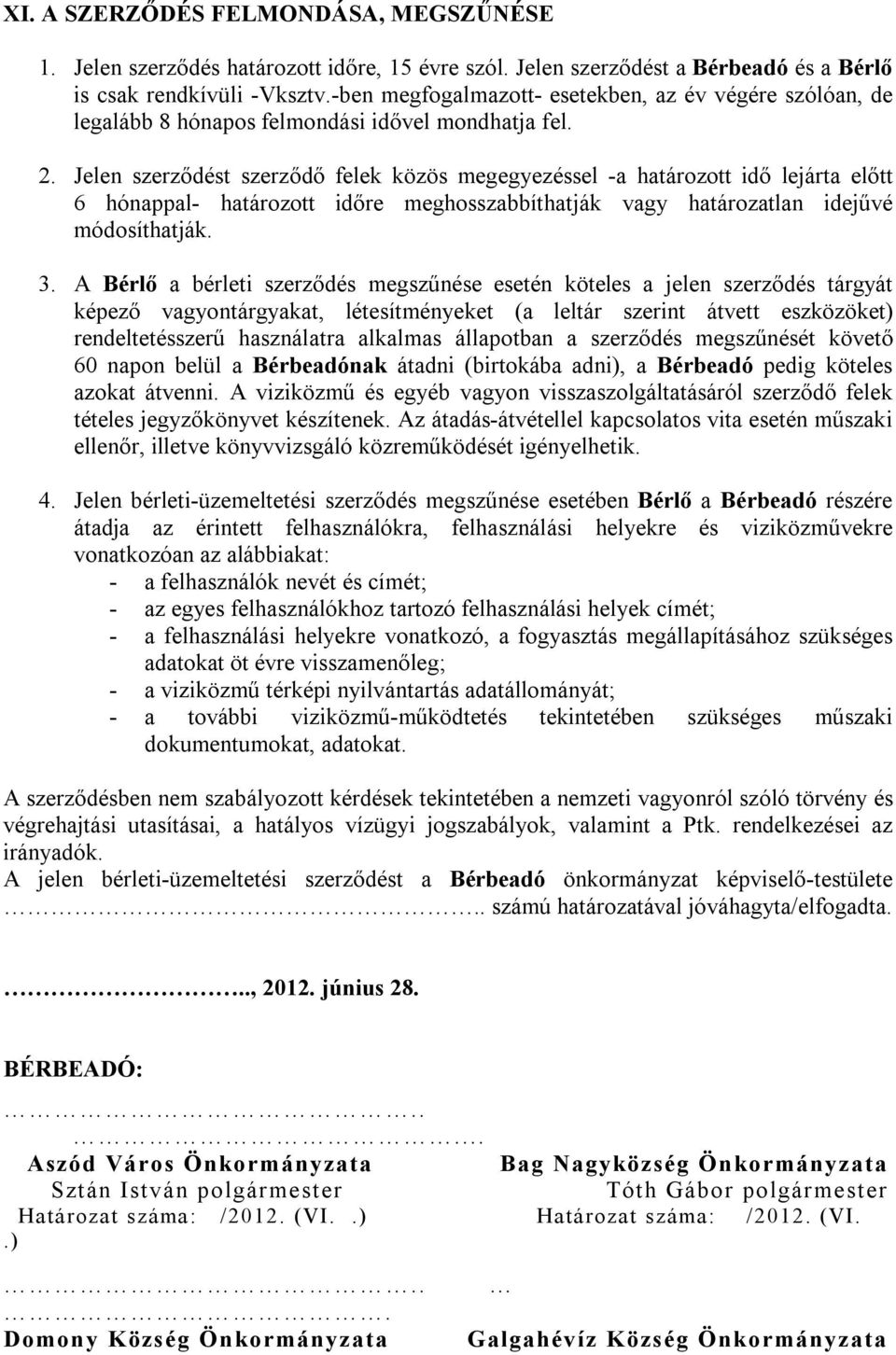 Jelen szerződést szerződő felek közös megegyezéssel -a határozott idő lejárta előtt 6 hónappal- határozott időre meghosszabbíthatják vagy határozatlan idejűvé módosíthatják. 3.