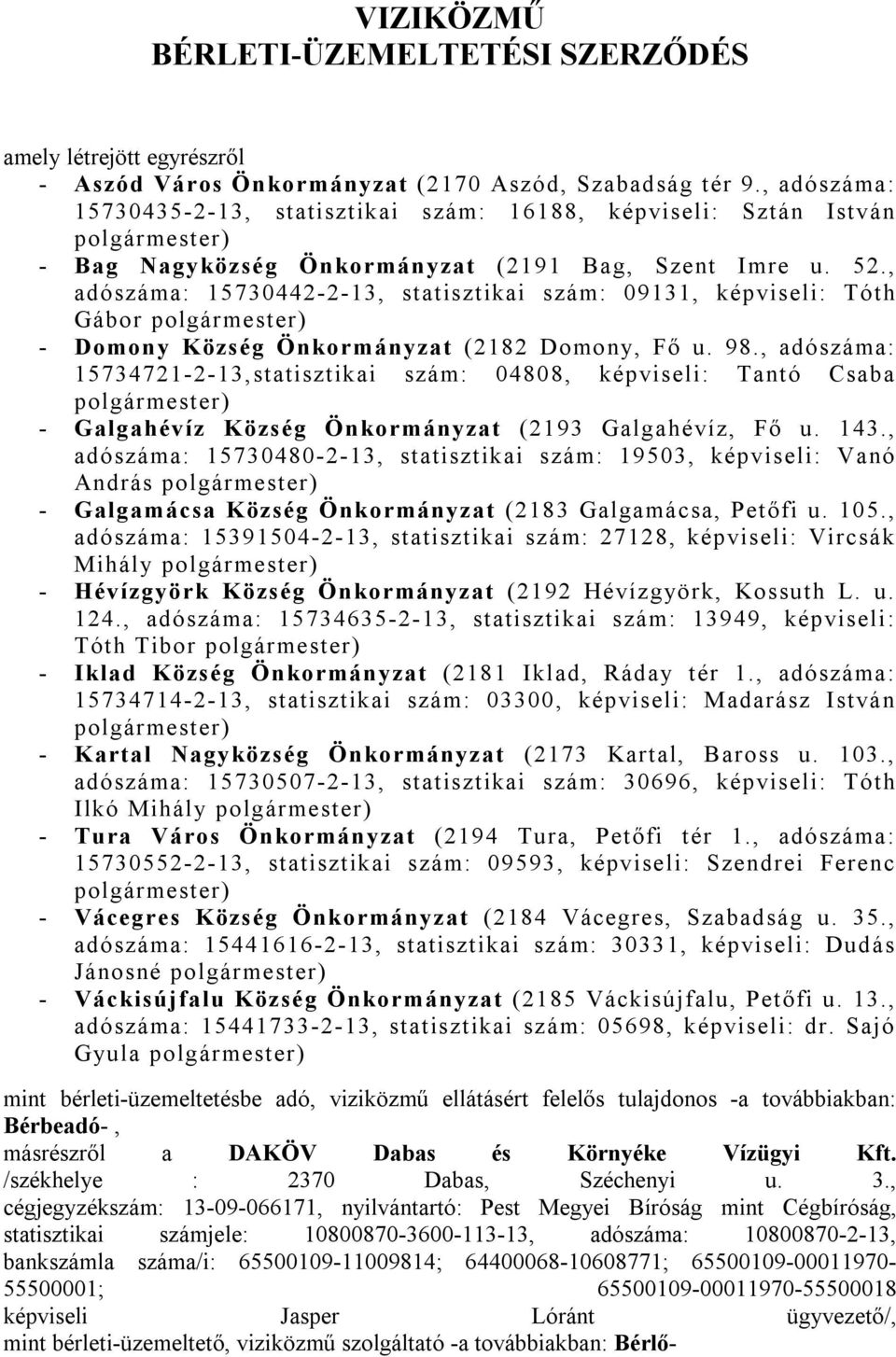 , adószáma: 15730442-2-13, statisztikai szám: 09131, képviseli: Tóth Gábor polgármester) - Domony Község Önkormányzat (2182 Domony, Fő u. 98.