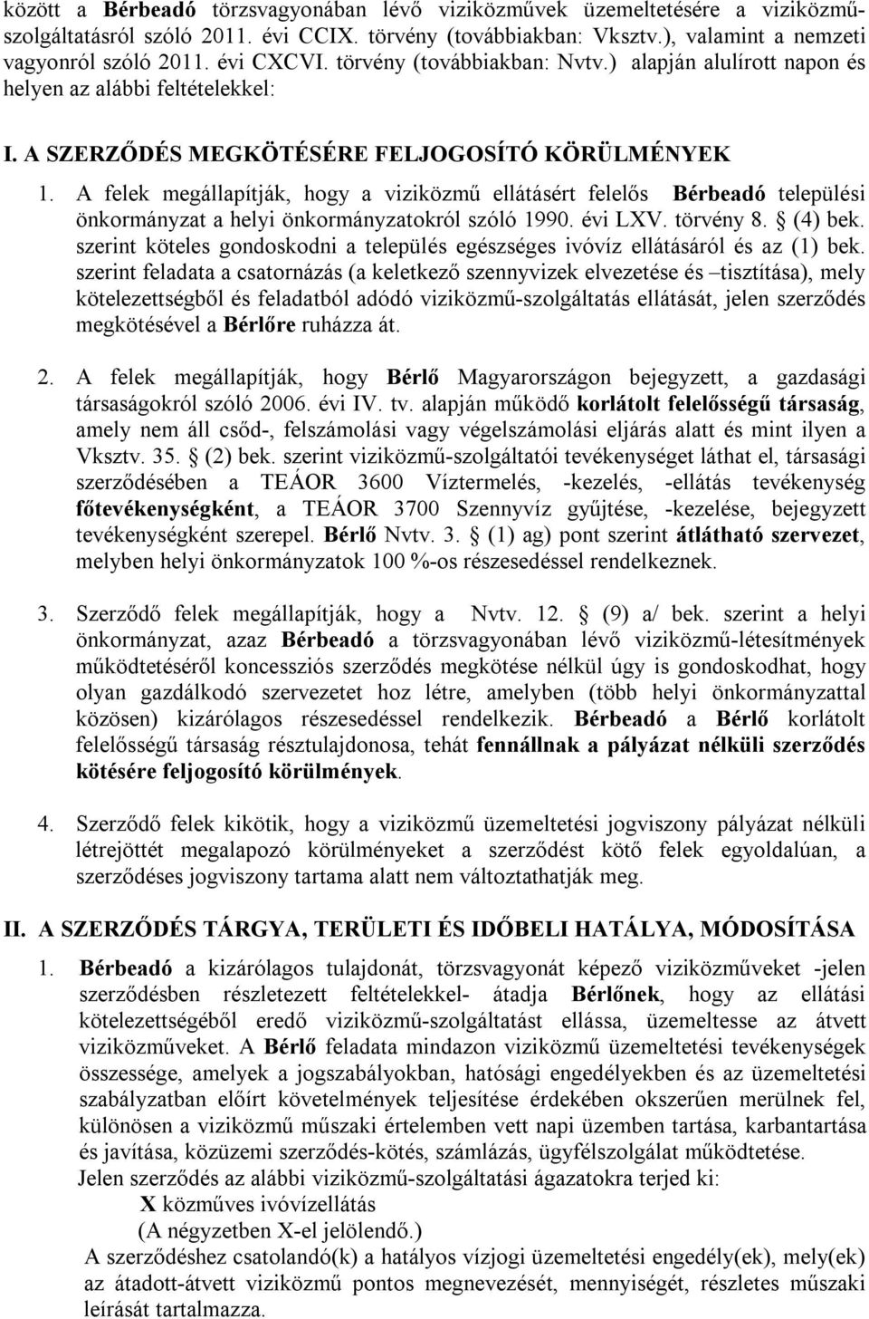 A felek megállapítják, hogy a viziközmű ellátásért felelős Bérbeadó települési önkormányzat a helyi önkormányzatokról szóló 1990. évi LXV. törvény 8. (4) bek.