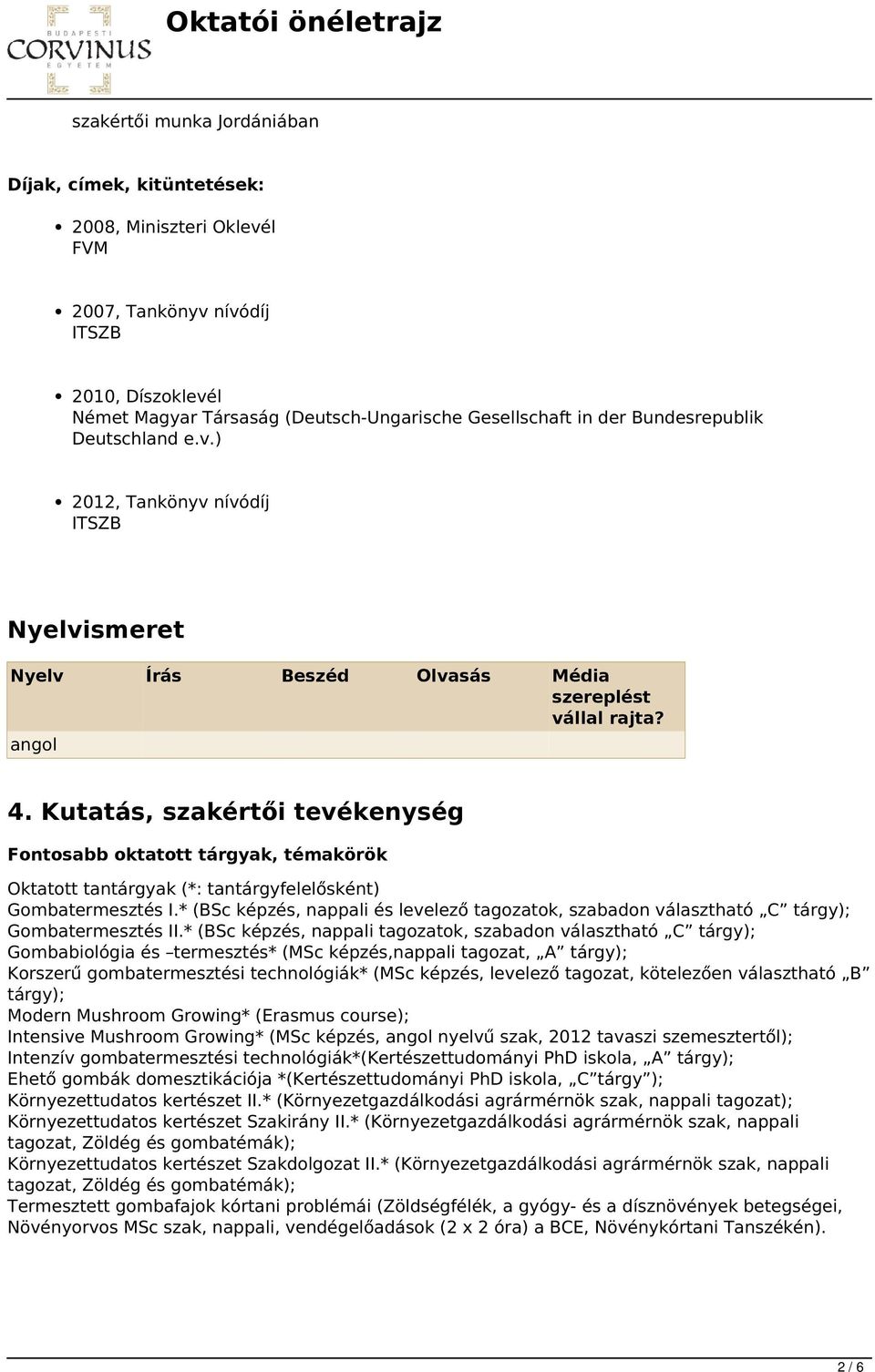 Kutatás, szakértői tevékenység Fontosabb oktatott tárgyak, témakörök Oktatott tantárgyak (*: tantárgyfelelősként) Gombatermesztés I.